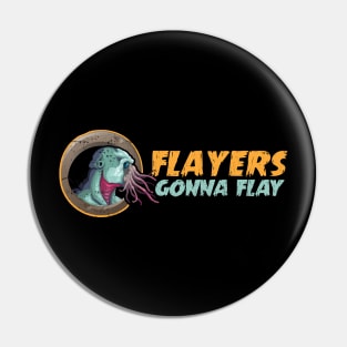 Flayers Gonna Flay Pin