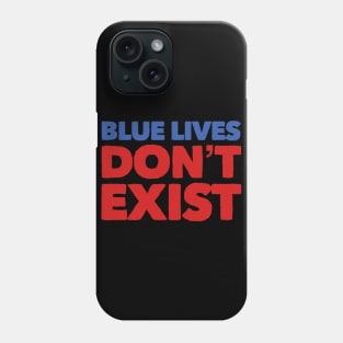 Blue Lives Don't Exist Phone Case