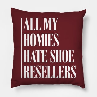 All My Homies Hate Shoe Resellers Pillow