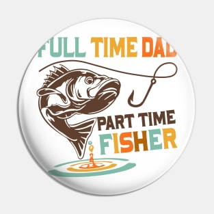 Full time dad part time fisher Pin