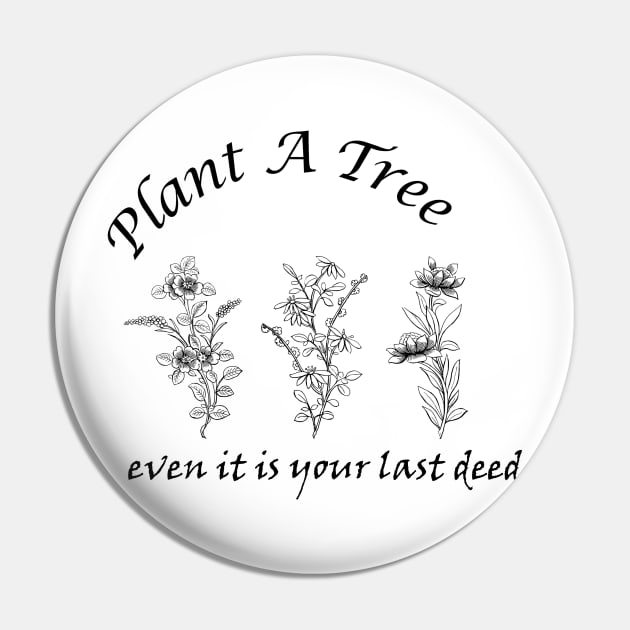 Plant A Tree even it is your last deed, environment motivation quotes/words  go green  Trees photos Pin by Abeera