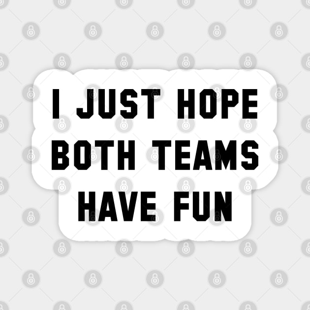 I Just Hope Both Teams Have Fun Magnet by tvshirts