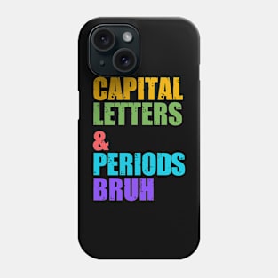 Capital Letters And Periods Bruh, ELA Teacher Funny Phone Case