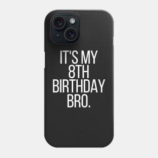 it's my 8th birthday bro Phone Case