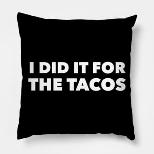 I Did It For The Tacos Pillow