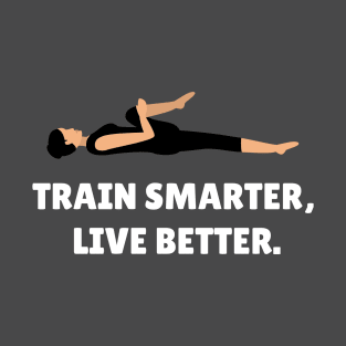 Train Smarter, Live Better. Workout T-Shirt