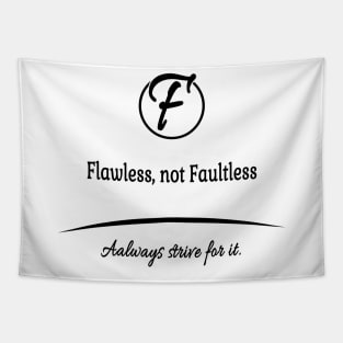 Flawless, not faultless, always strive for it. Tapestry