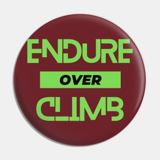 Endure over climb. A beautiful slogan for the climbers, mountaineers, rock climbers, ice climbers, alpinists, hikers, sport climbers. Pin