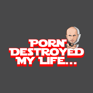 Porn Destroyed My Life - U Mad Bro?!?! T-Shirt