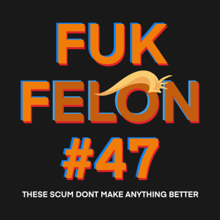 Fuk Felon #47 T-Shirt