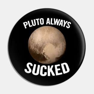 Pluto Always Sucked Pin