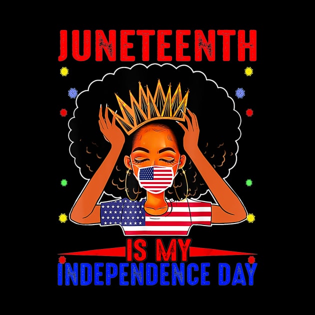 Juneteenth is My Independence Day 4th July Black by Tianna Bahringer