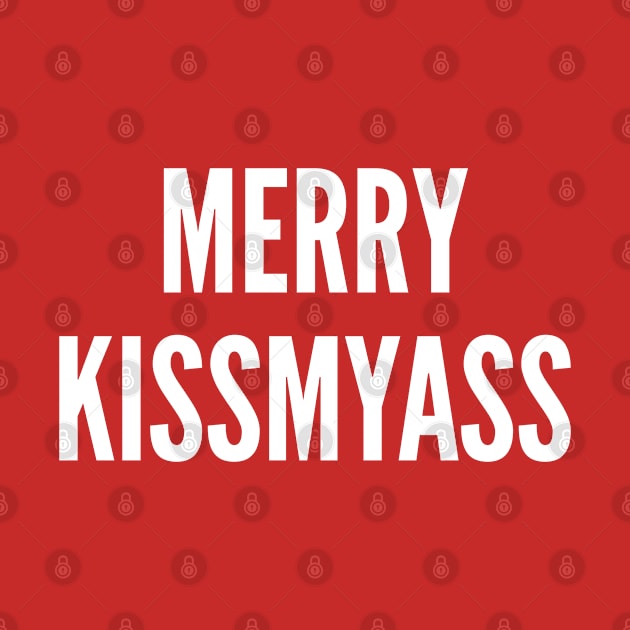 Merry Kissmyass Funny Sarcastic Slogan by sillyslogans