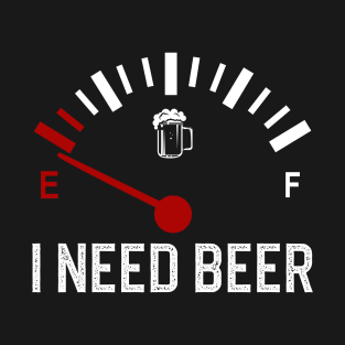 Fuel Gauge I Need Beer T-Shirt