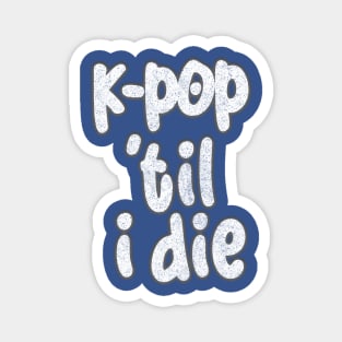 K-Pop Til I Die Magnet