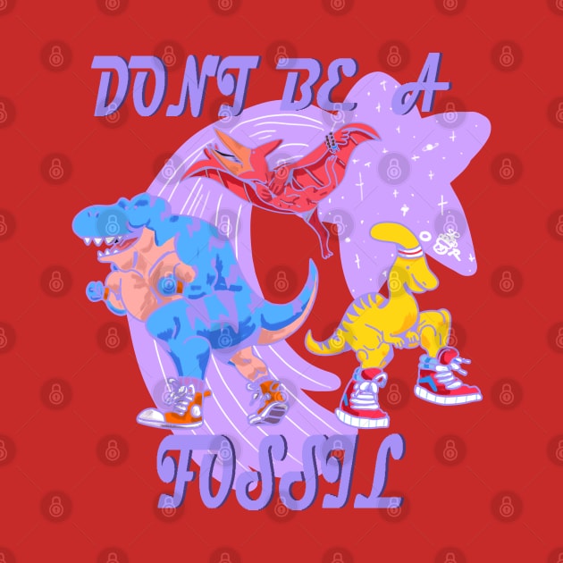 Don't be a Fossil by Okay o_Random_Shop