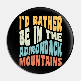 Adirondack Mountains NY I'd Rather Be In The Adirondacks Pin