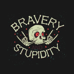 Bravery and Stupidity skull T-Shirt