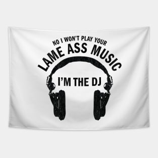 No I won't play your lame ass music I'm the DJ funny t-shirt Tapestry