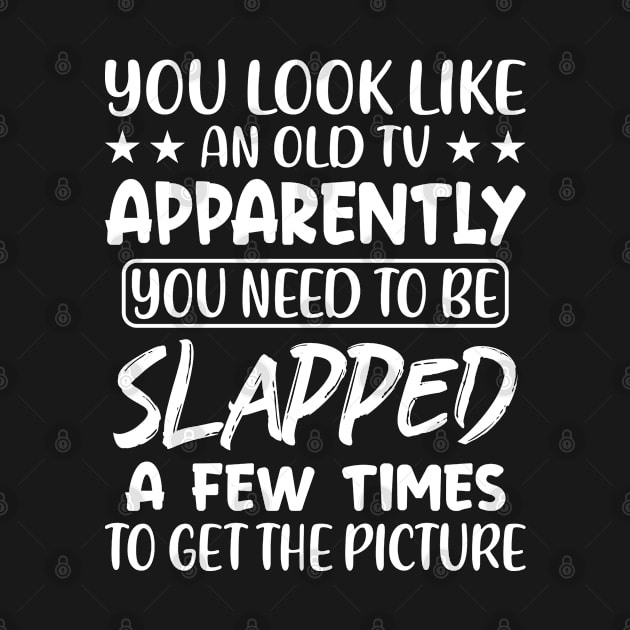 You Look Like An Old TV - Funny T Shirts Sayings - Funny T Shirts For Women - SarcasticT Shirts by Murder By Text