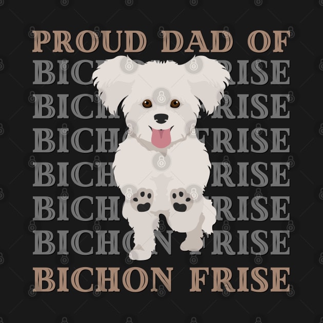 Proud dad of Bichon Frise Life is better with my dogs Dogs I love all the dogs by BoogieCreates