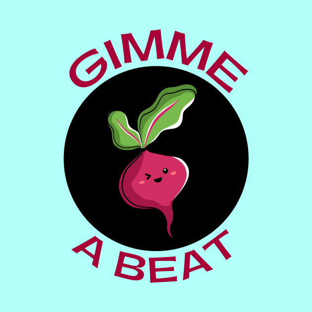 Gimme A Beet | Beetroot Pun by Allthingspunny