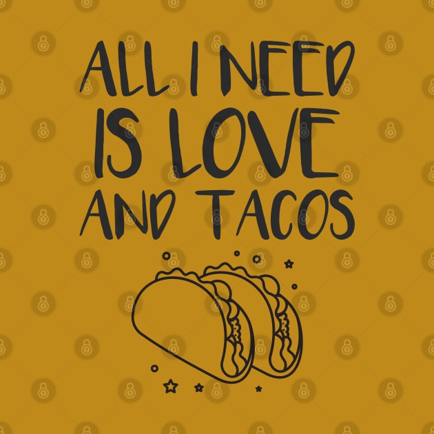 All i need is love and tacos by Art Cube