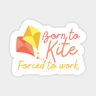 Born To Kite Forced To Work Yellow and Red Design Magnet