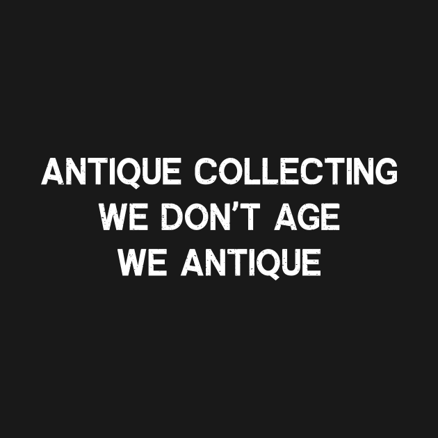 antique collector by trendynoize