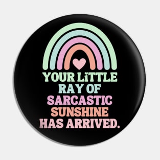 Your Little Ray Of Sarcastic Sunshine Has Arrived Pin