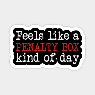 Funny Hockey Feels Like a Penalty Box Day Hockey Player Magnet