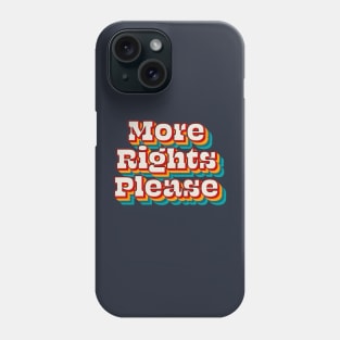 More Rights Please Phone Case