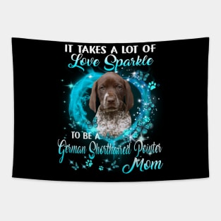 It Takes Love Sparkle To Be A German Shorthaired Pointer Mom Tapestry