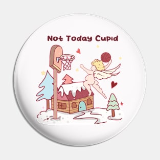 Not Today Cupid Pin