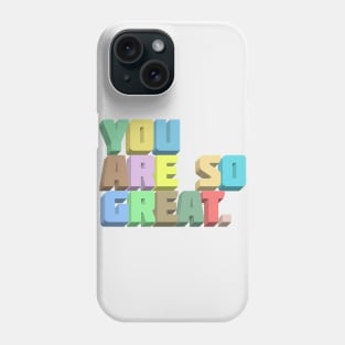 You Are So Great. Positivity Typography Design Phone Case