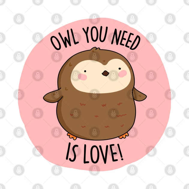 Owl You Need Is Love Cute Owl Pun by punnybone