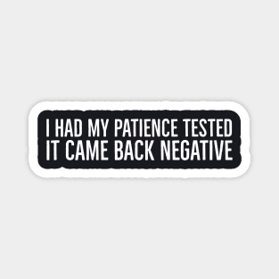 I Had My Patience Tested It Came Back Negative Magnet