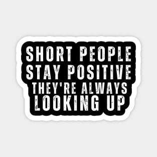 Short People Stay Positive Magnet