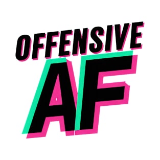 Offensive AF T-Shirt