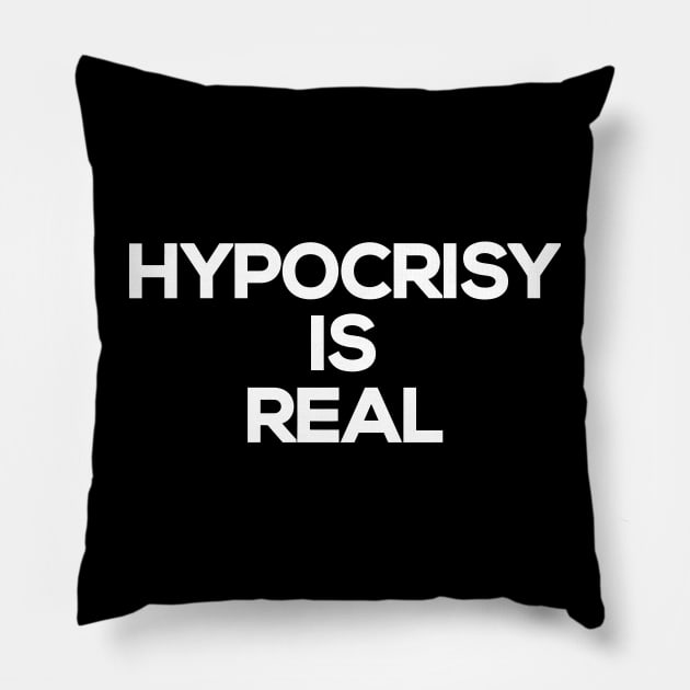 Hypocrisy Is Real Pillow by Mariteas