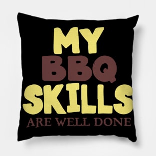 My BBQ Skills Are Well Done Pillow