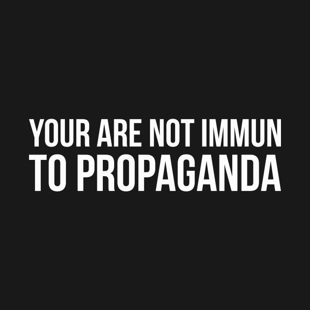 YOUR ARE NOT IMMUN TO PROPAGANDA funny saying quote by star trek fanart and more