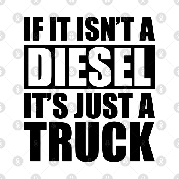 Diesel - If it isn't a diesel it's just a truck by KC Happy Shop