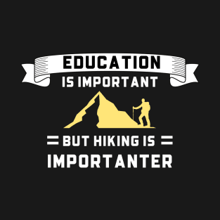 Education is Important but Hiking Importanter T-Shirt