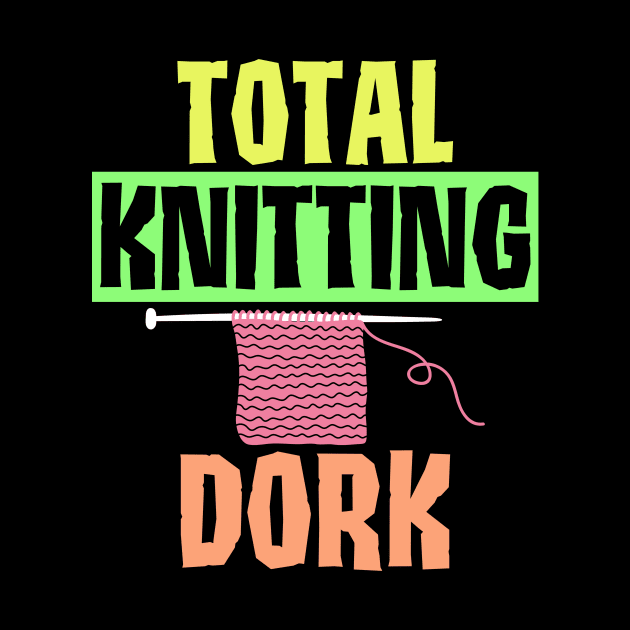 Funny Total Knitting Dork Design by Jled
