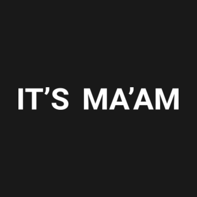 It's Ma'am - Maam - T-Shirt | TeePublic