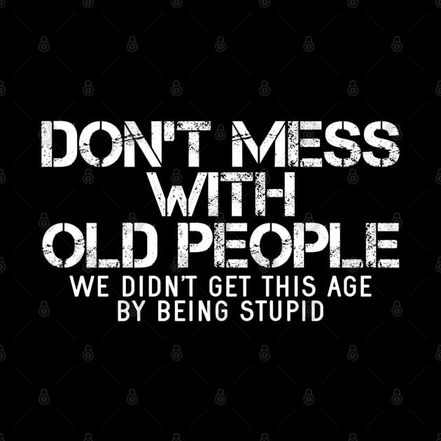 Don't Mess With Old People by Contentarama