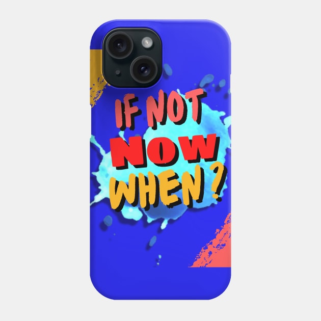 IF NOT NOW, WHEN Phone Case by TrendsCollection