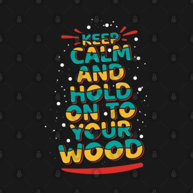 Catan - Keep Calm And Hold On To Your Wood by Geminiguys