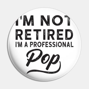 I'm Not Retired I'm A Professional Pop Pin